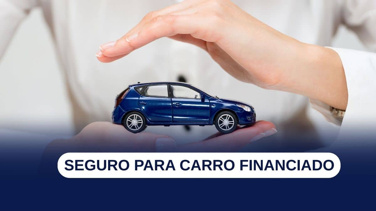 Seguro para carro financiado: o que cobre e como funciona