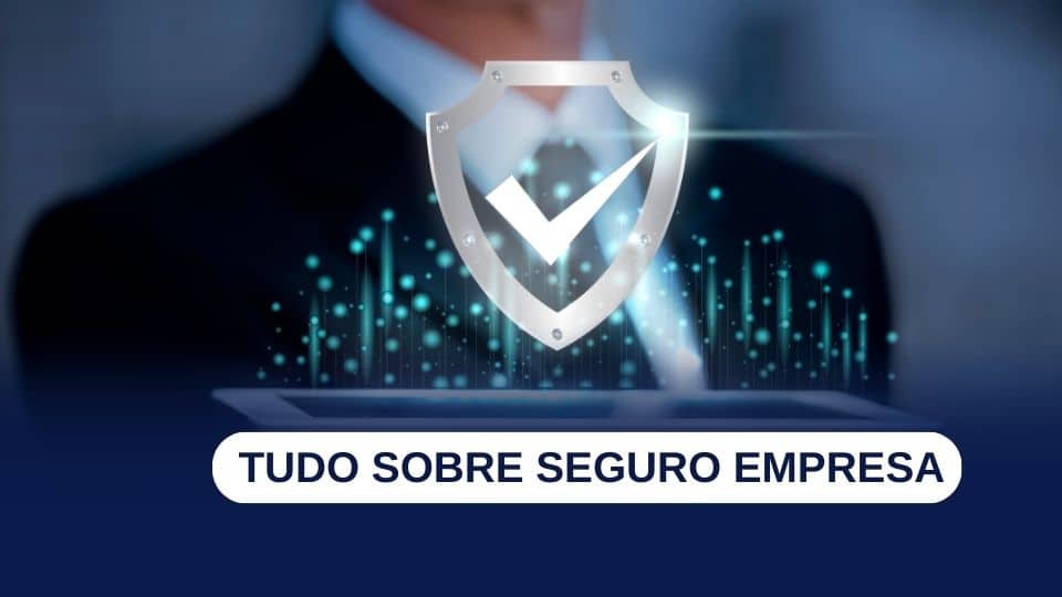 Seguro empresa: o que todo empreendedor precisa saber